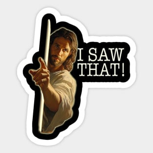 Jesus Meme, Jesus See's Everything - I Saw That! Funny Humour Sticker